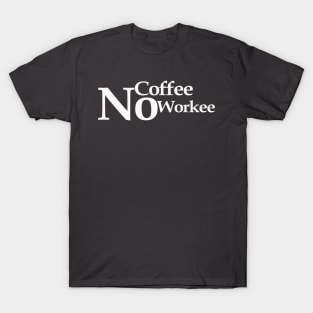 no coffee no workee T-Shirt